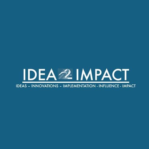 Idea to Impact (I2I) - Ideas, Innovations, Implementation, Influence, Impact